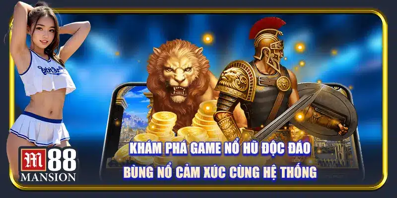 Khám phá game nổ hũ M88 độc đáo, bùng nổ cảm xúc cùng hệ thống