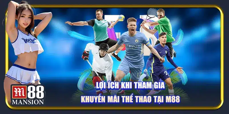 Lợi ích khi tham gia khuyến mãi thể thao tại M88